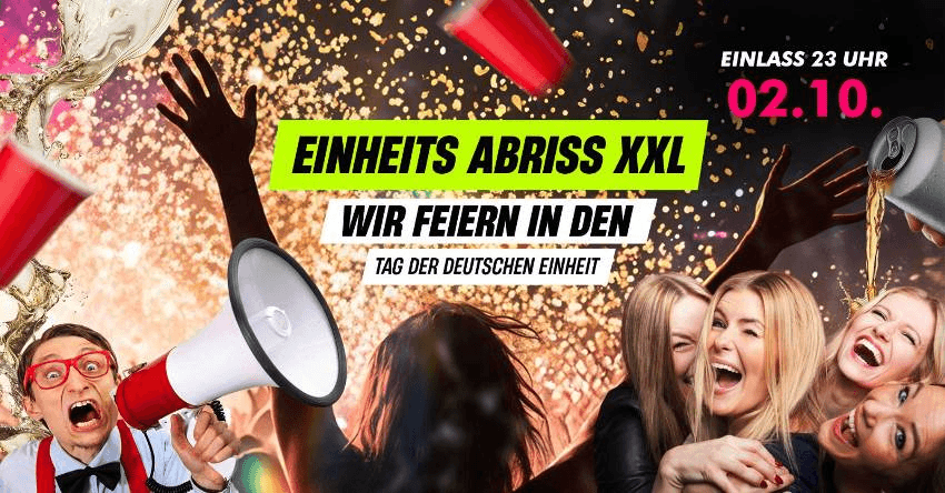 AB 23 UHR ! EINHEITS ABRISS XXL ! WIR FEIERN IN DEN TAG DER DEUTSCHEN EINHEIT !